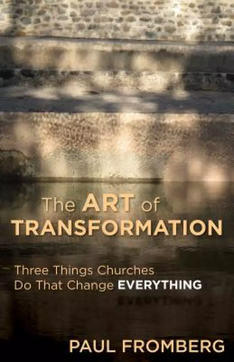 Art of Transformation: Three Things Churches Do That Change Everything
