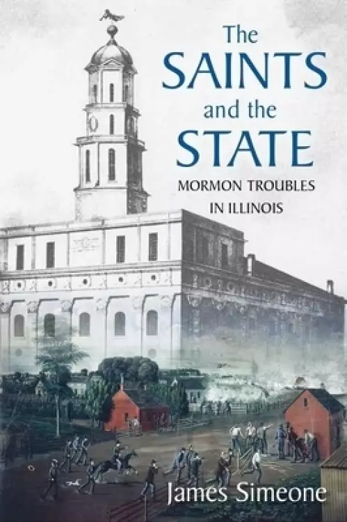 The Saints and the State: The Mormon Troubles in Illinois