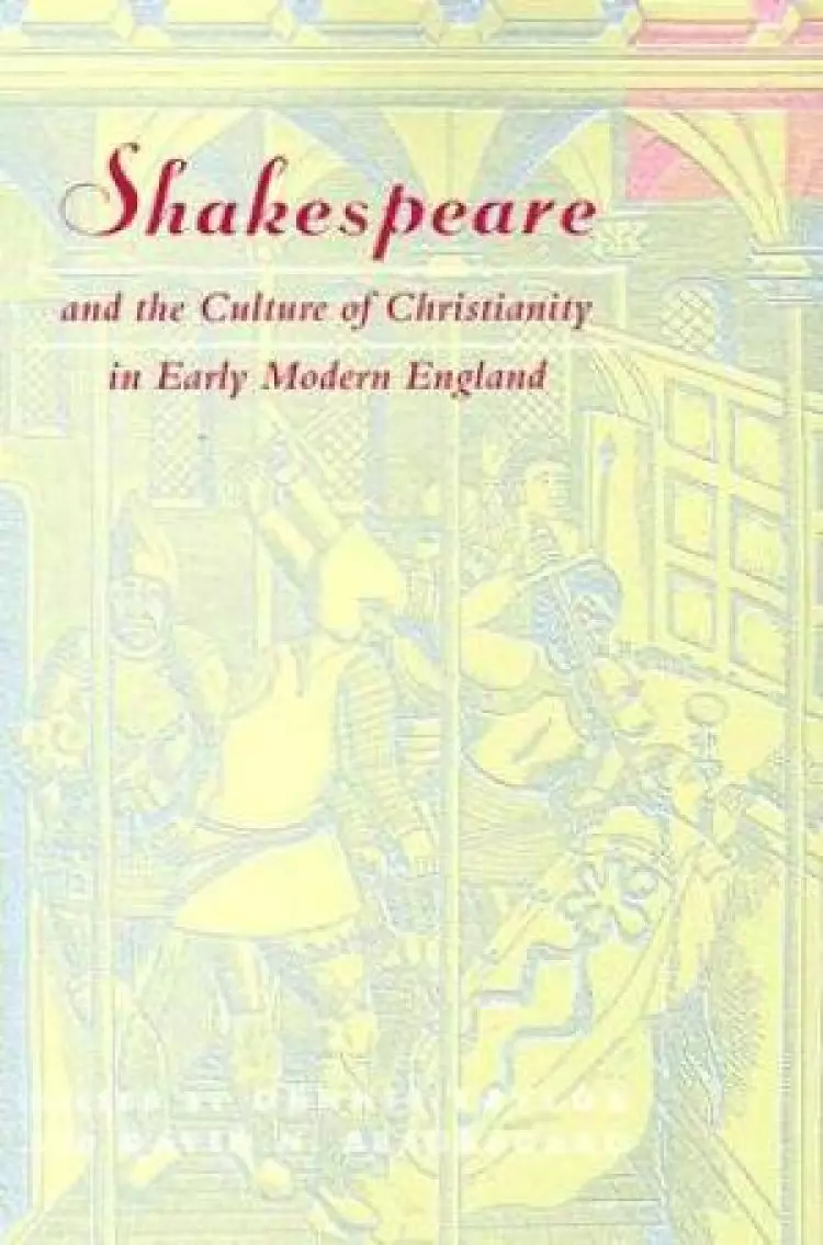Shakespeare And The Culture Of Christianity In Early Modern England