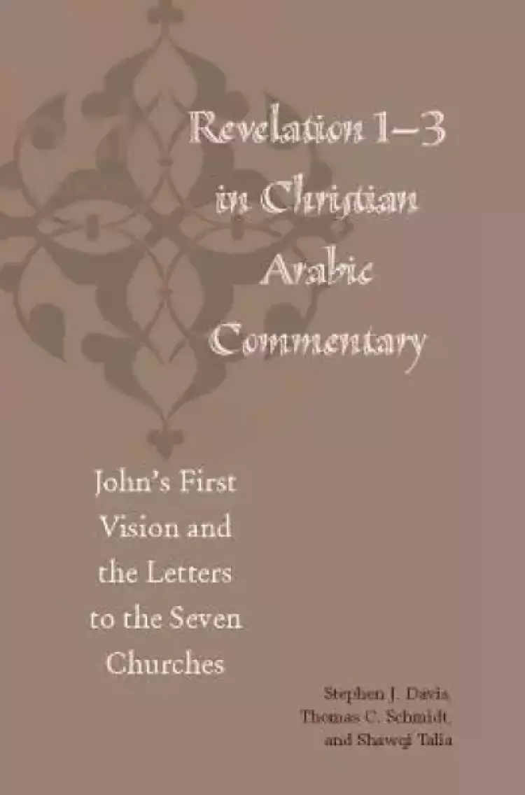 Revelation 1-3 in Christian Arabic Commentary: John's First Vision and the Letters to the Seven Churches