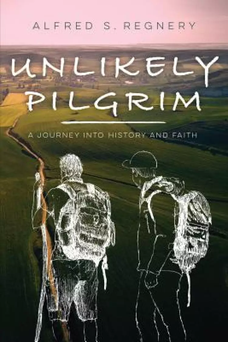 Unlikely Pilgrim: A Journey Into History and Faith
