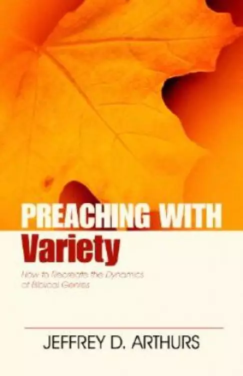 Preaching with Variety How to Re-create the Dynamics of Biblical Genres