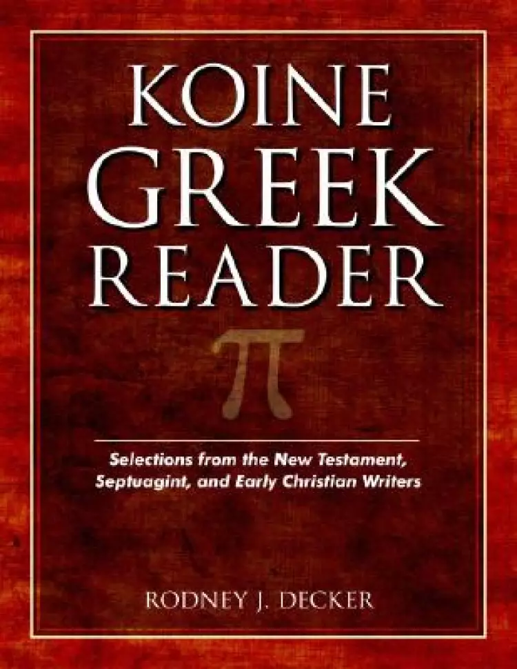 Koine Greek Reader - Selections From The New Testament, Septuagint, And Early Christian Writers