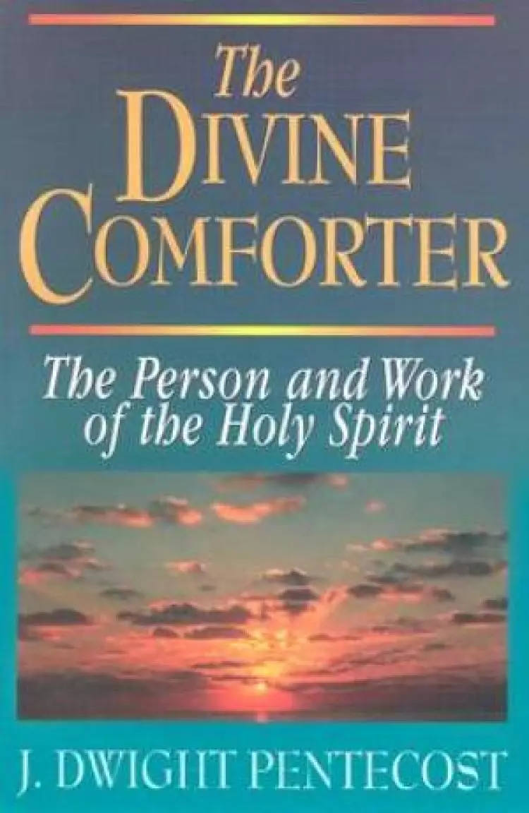 The Divine Comforter: The Person and Work of the Holy Spirit
