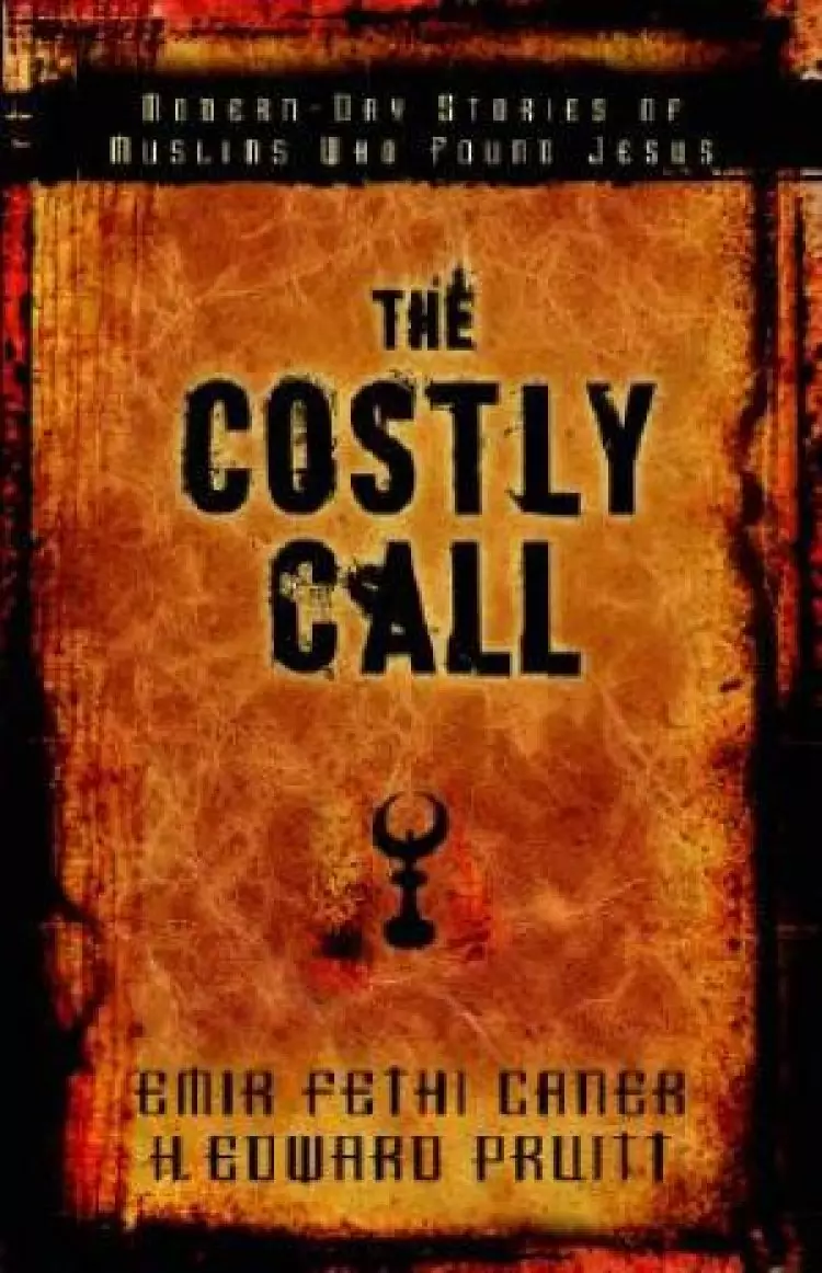 The Costly Call: Modern-Day Stories of Muslims Who Found Jesus