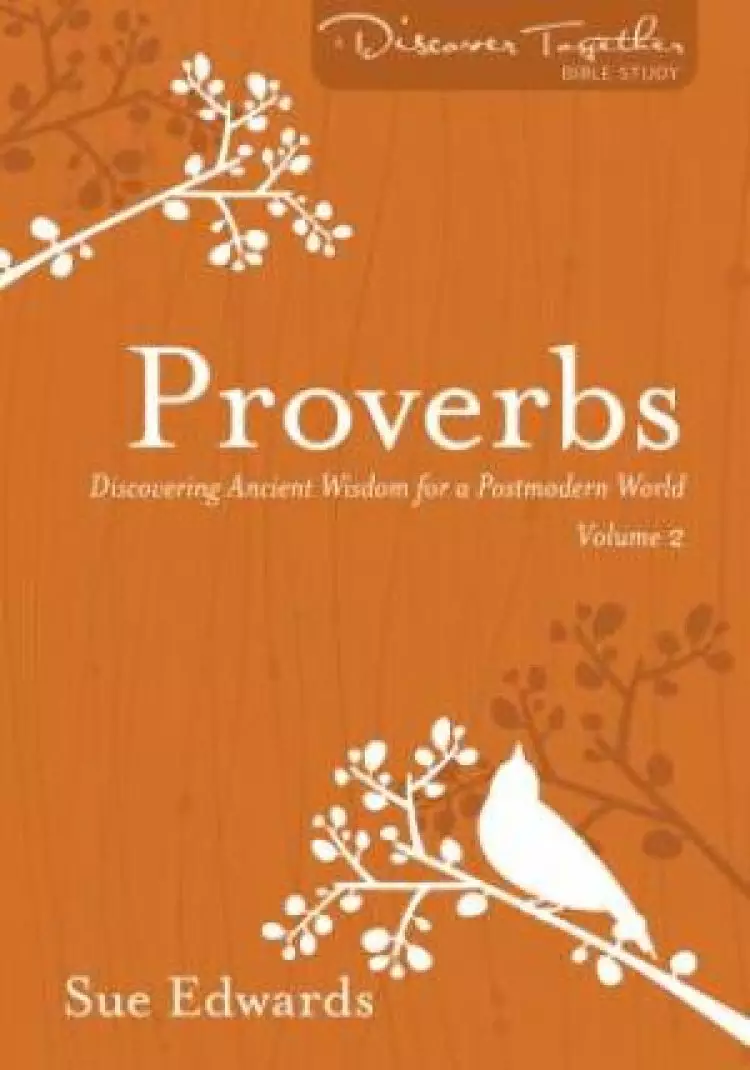 Proverbs, Volume 2 : Discovering Ancient Wisdom for a Postmodern World