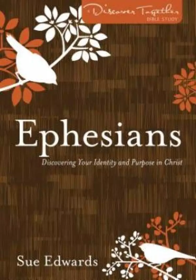 Ephesians : Discovering Your Identity and Purpose in Christ