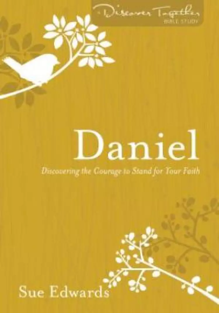 Daniel : Discovering the Courage to Stand for Your Faith