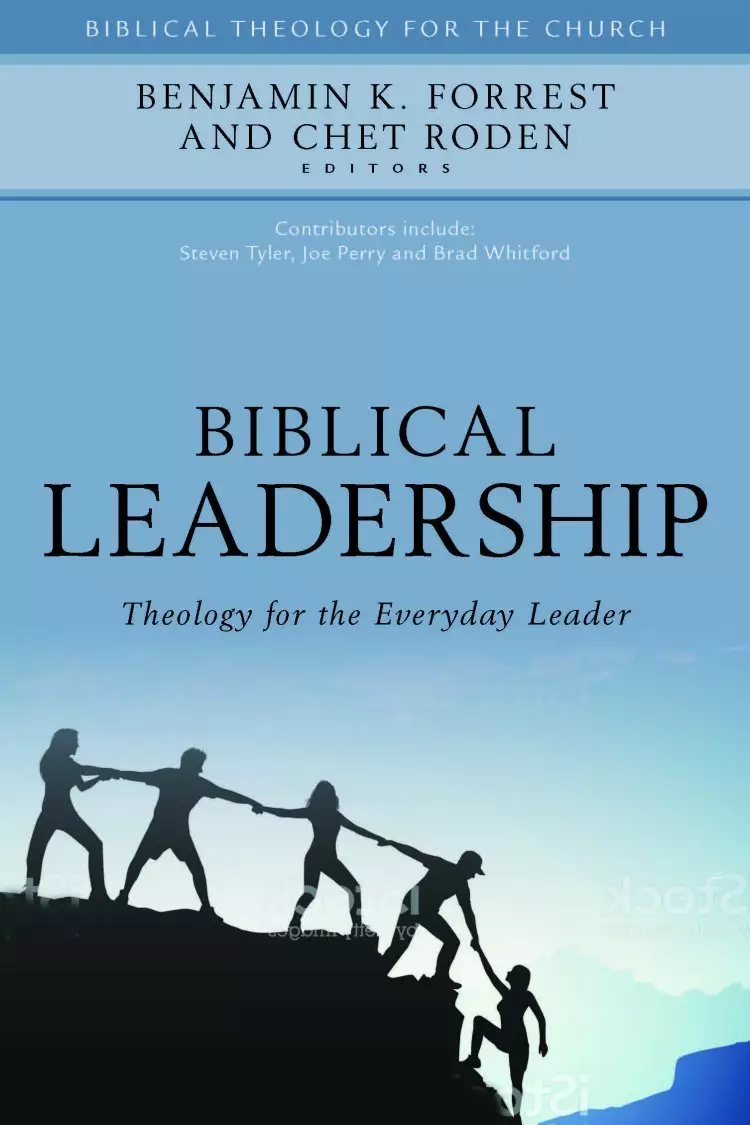 Biblical Leadership - Theology For The Everyday Leader