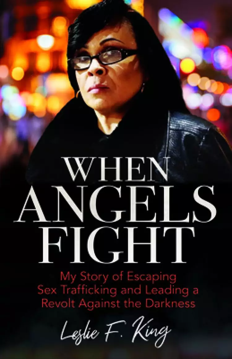 When Angels Fight: My Story of Escaping Sex Trafficking and Leading a Revolt Against the Darkness