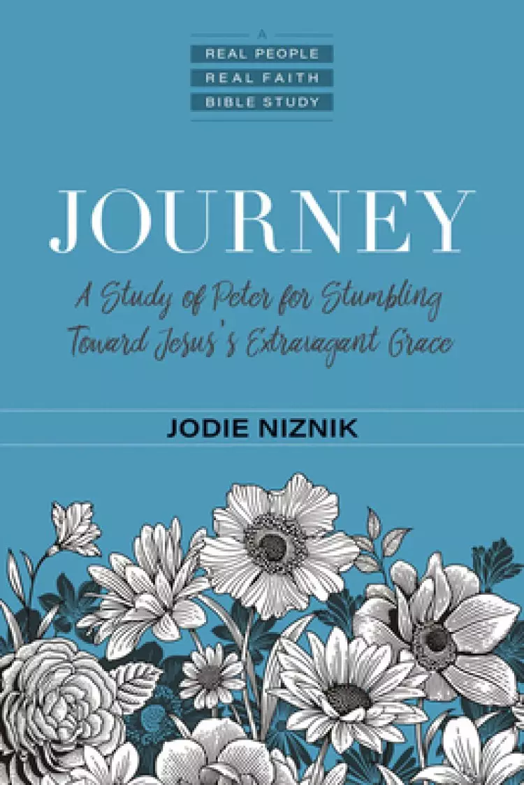 Journey: A Study of Peter for Stumbling Toward Jesus's Extravagant Grace