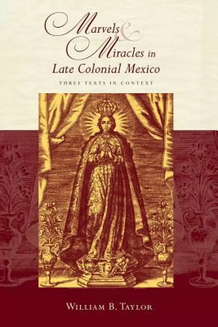 Marvels and Miracles in Late Colonial Mexico: Three Texts in Context