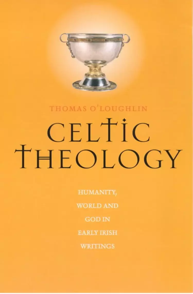 Celtic Theology: Humanity, World and God in Early Irish Writings