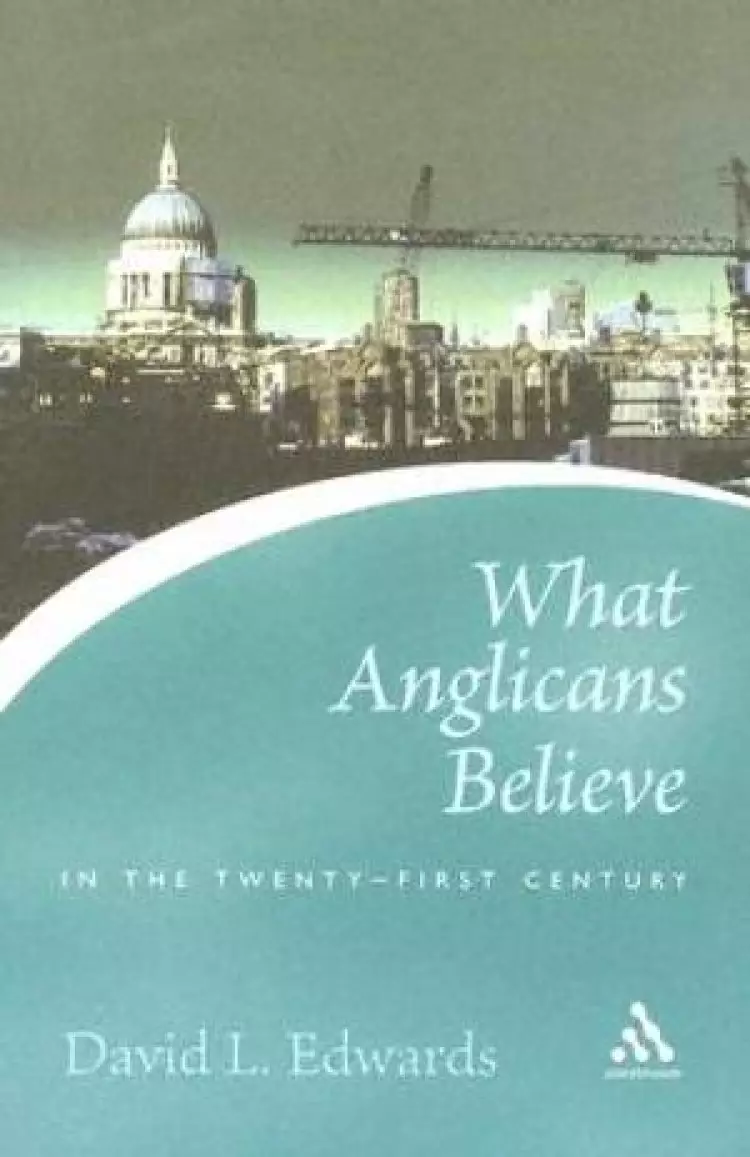 What Anglicans Believe In The Twenty-first Century