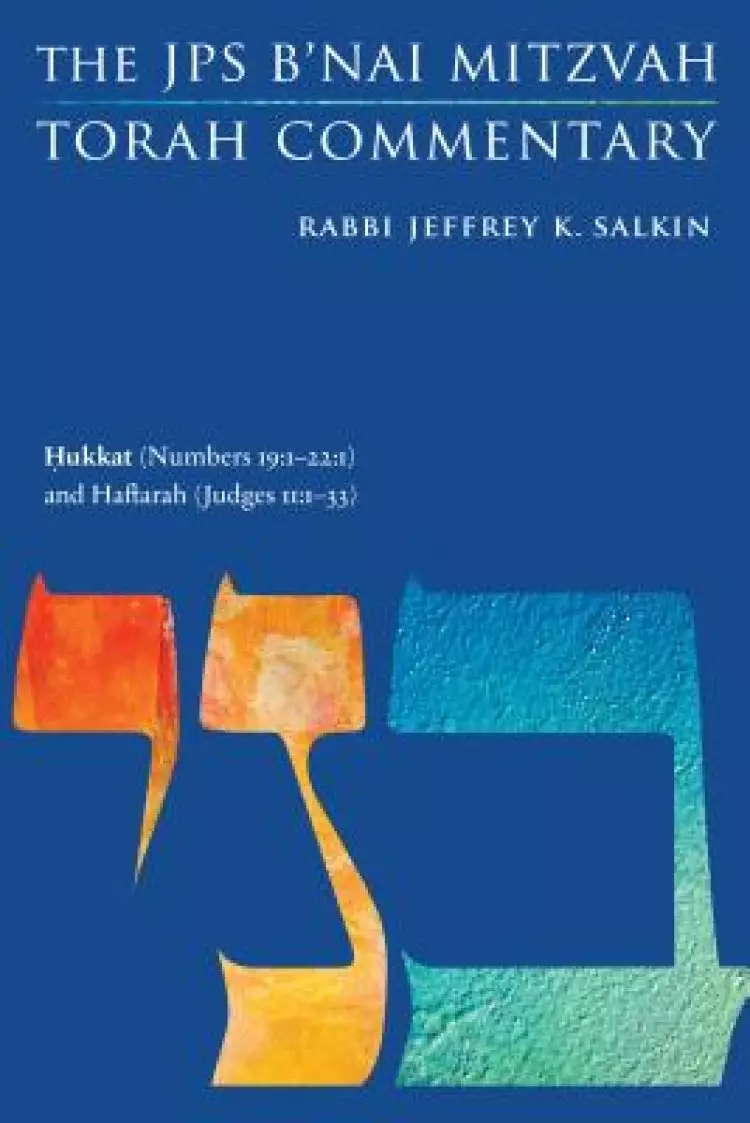 Hukkat (Numbers 19: 1-22:1) and Haftarah (Judges 11:1-33): The JPS B'Nai Mitzvah Torah Commentary