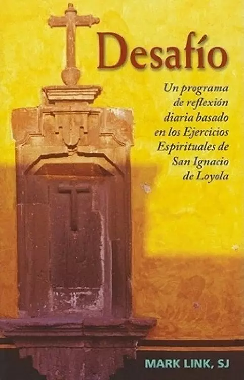 Desafio: Un Programa de Reflexion Diaria Basado En Los Ejercicios Espirituales de San Ignacio de Loyola