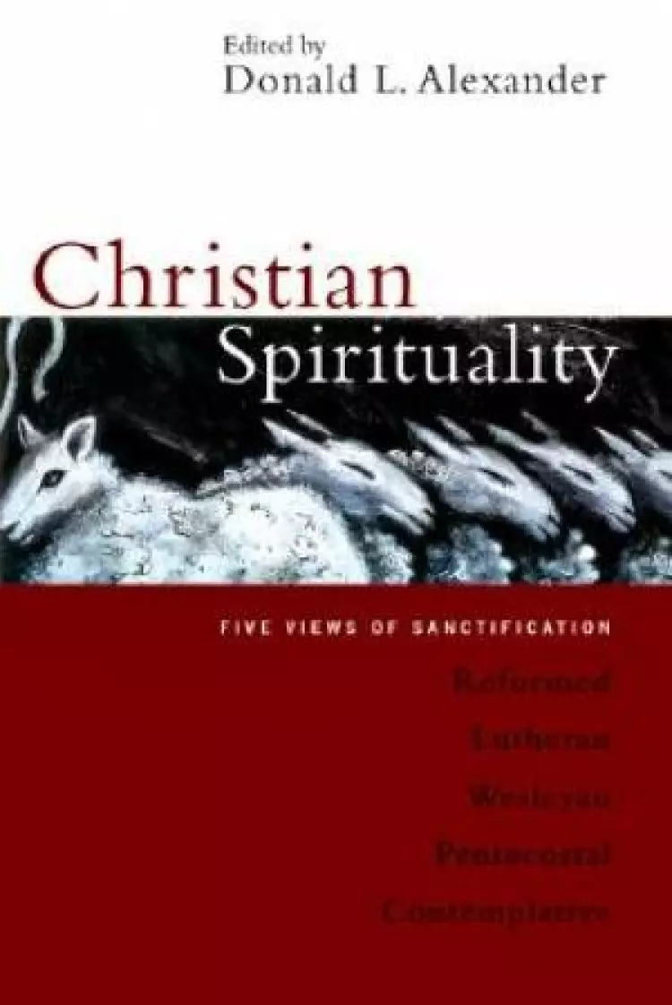 Christian Spirituality: Five Views of Sanctification