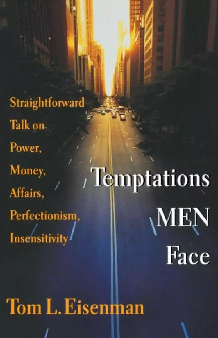 Temptations Men Face: Straight Talk on Money, Power, Affairs, Perfectionism and Insensitivity