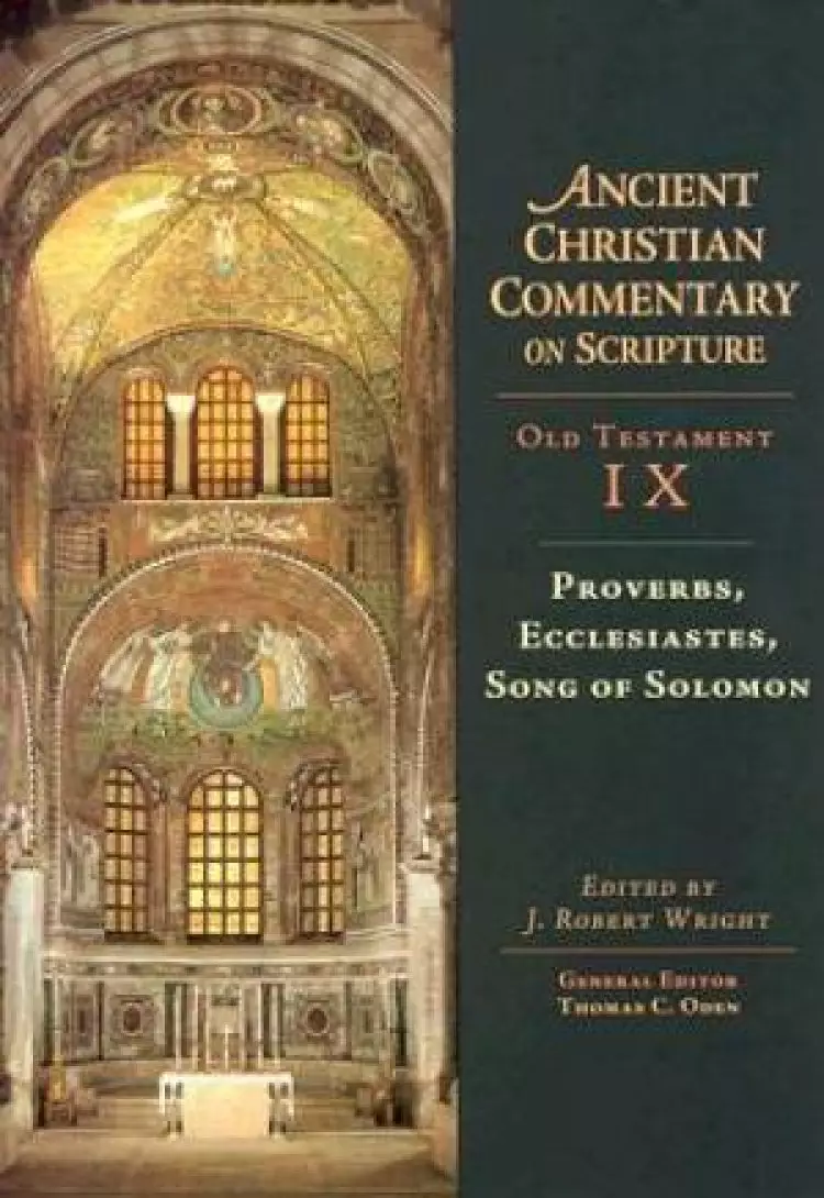 Proverbs, Ecclesiastes, Song of Solomon: Vol 9 : The Ancient Christian Commentary on Scripture 