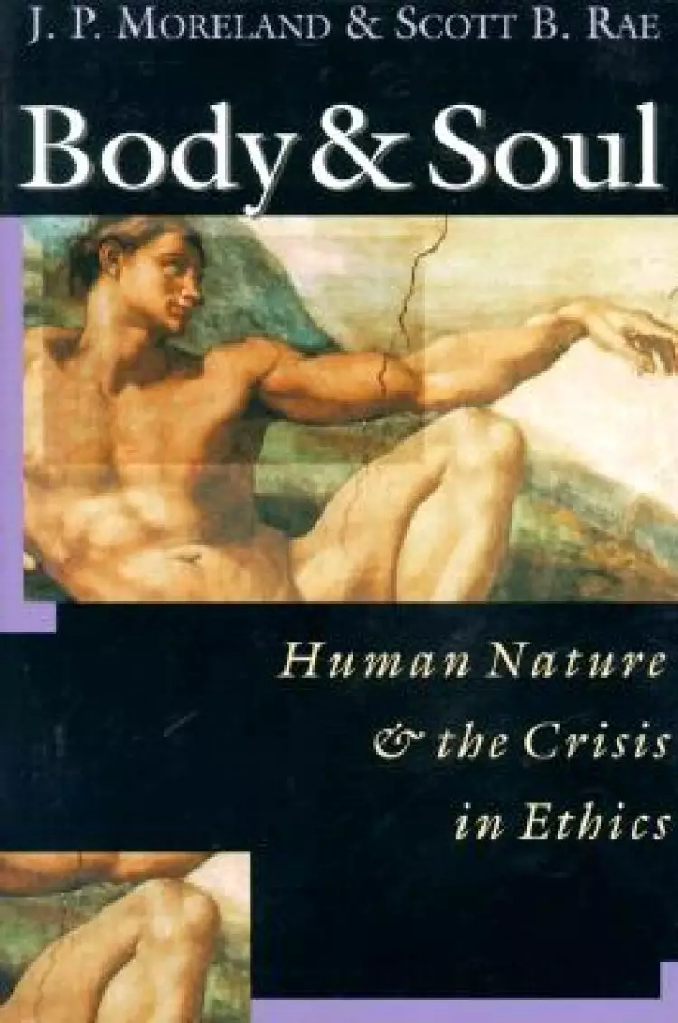 Body and Soul: Human Nature and the Crisis in Ethics