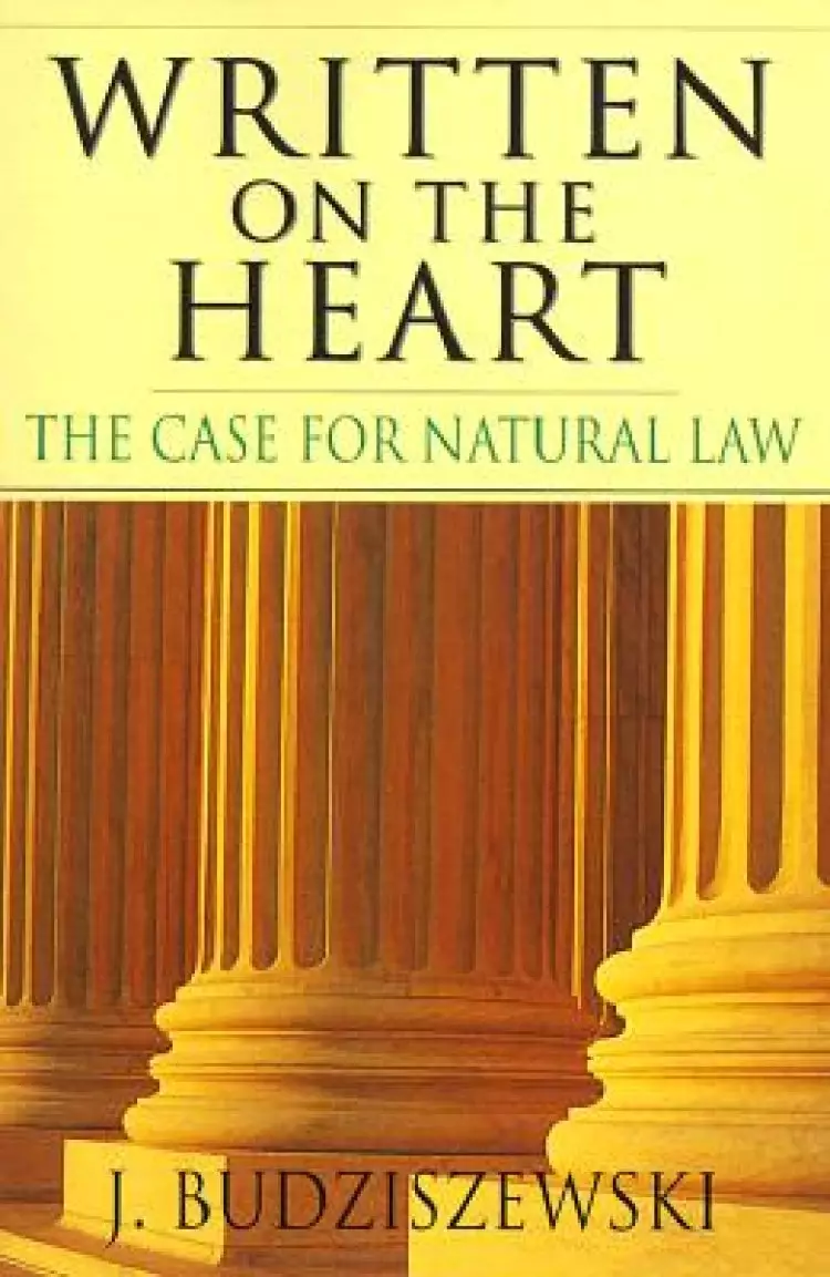 Written on the Heart: The Case for Natural Law / J. Budziszewski.