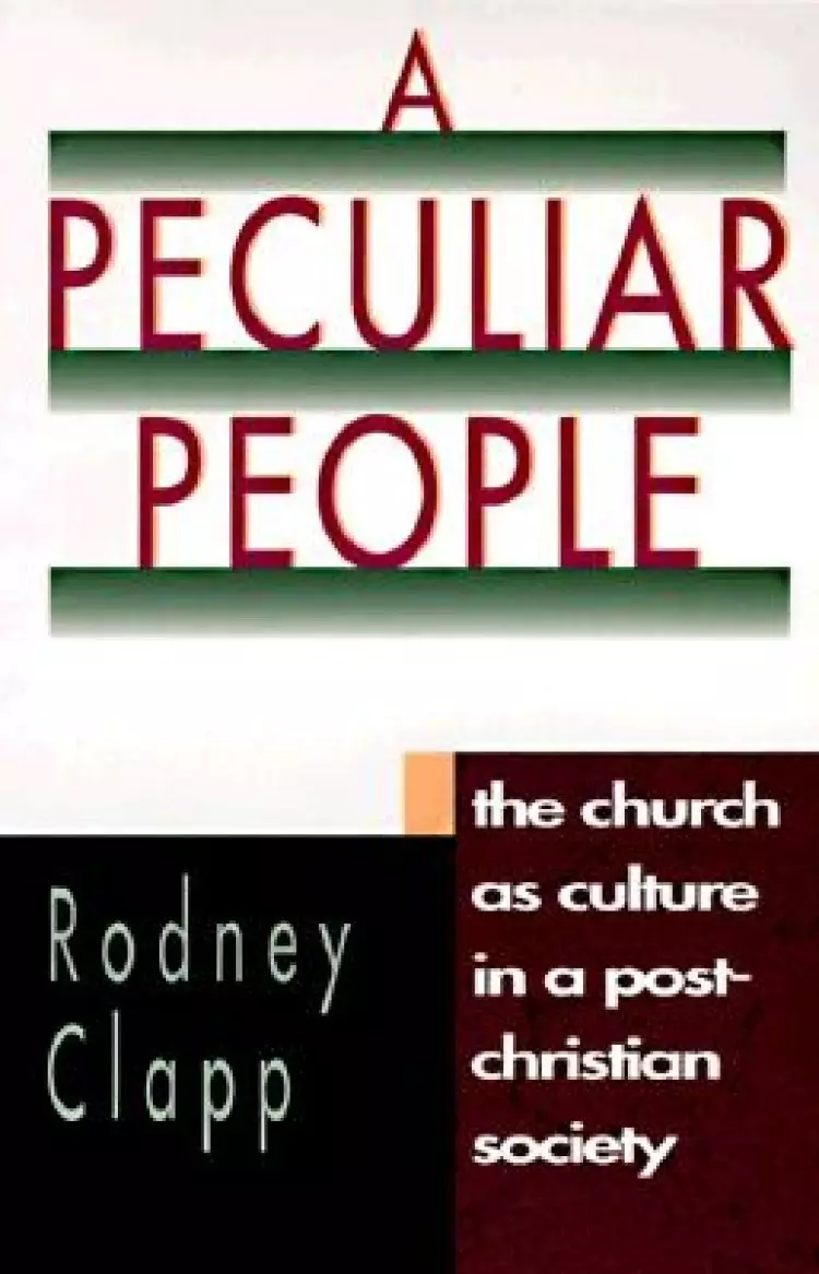 A Peculiar People: The Church as Culture in a Post-Christian Society 