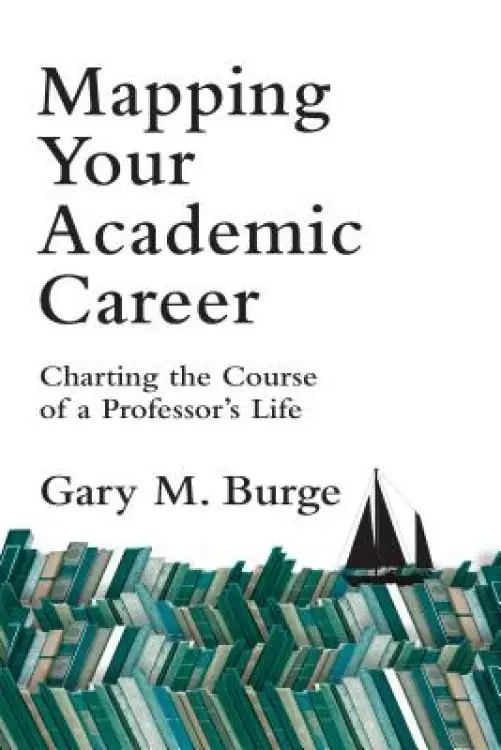 Mapping Your Academic Career – Charting The Course Of A Professor`s Life