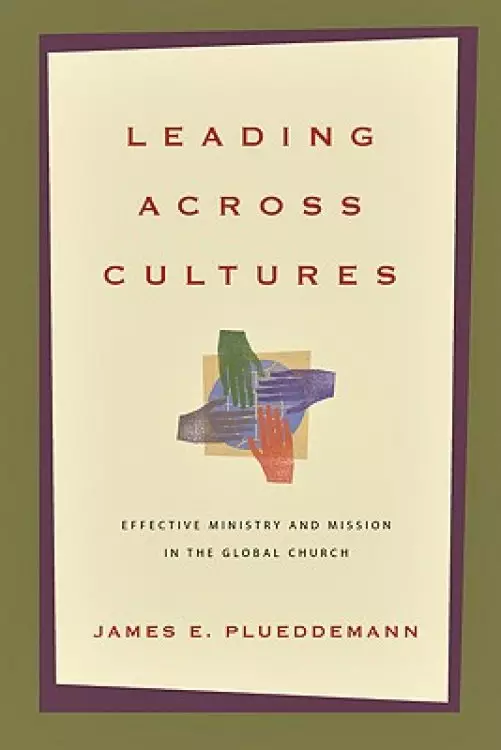 Leading Across Cultures – Effective Ministry And Mission In The Global Church