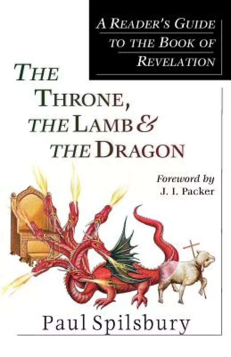 The Throne, the Lamb and the Dragon: A Reader's Guide to the "Book of Revelation"