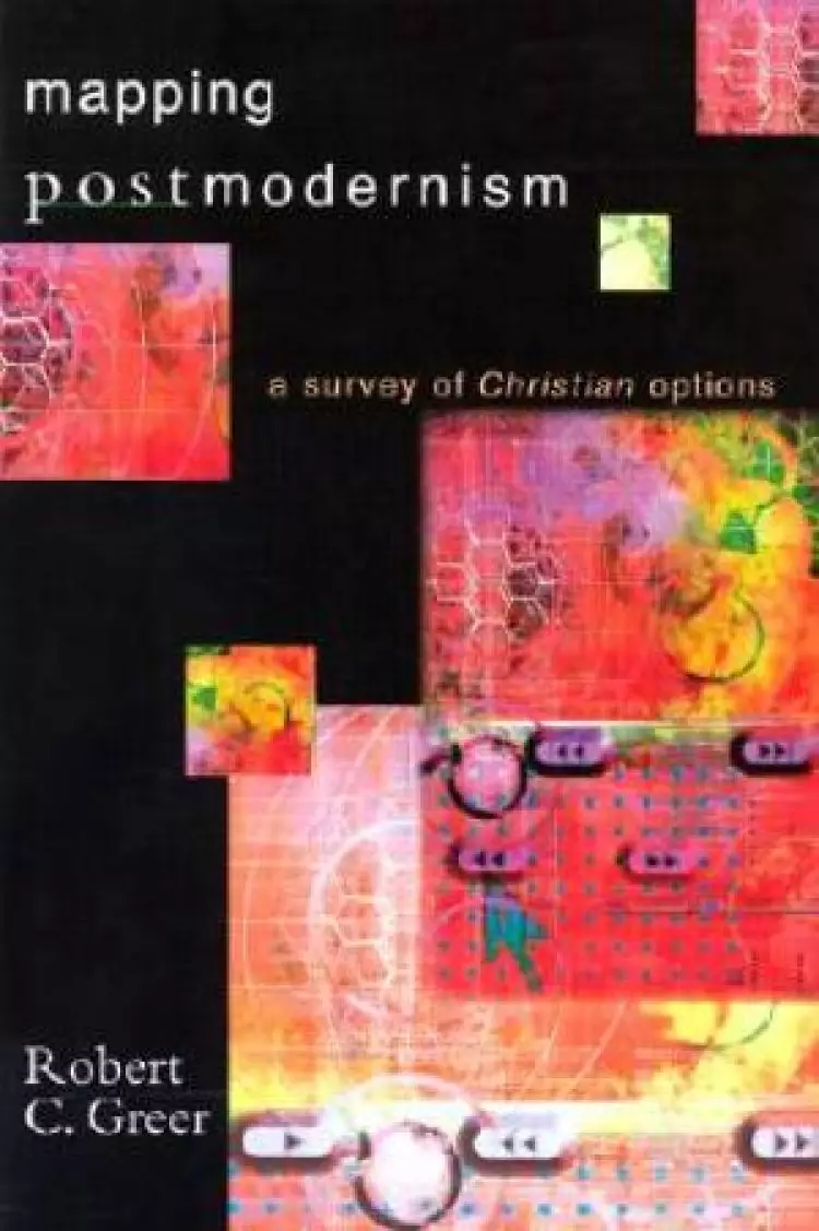 Mapping Postmodernism: a Survey of Christian Options