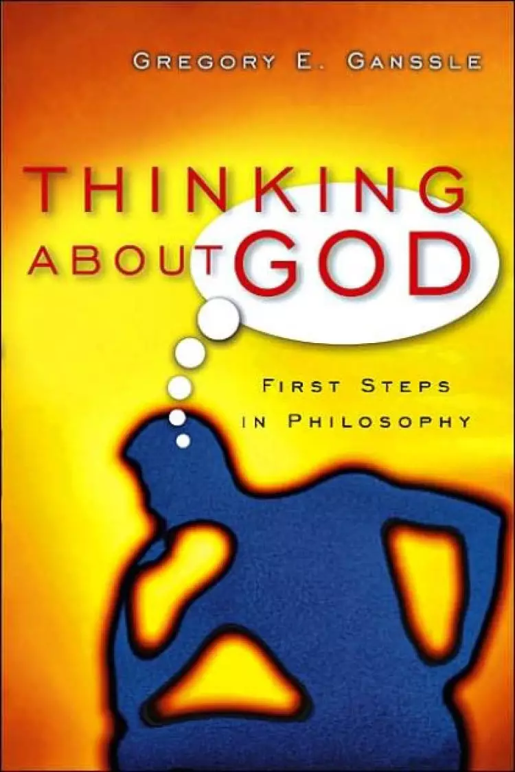 Thinking About God: Reason, Faith and the Difference It Makes