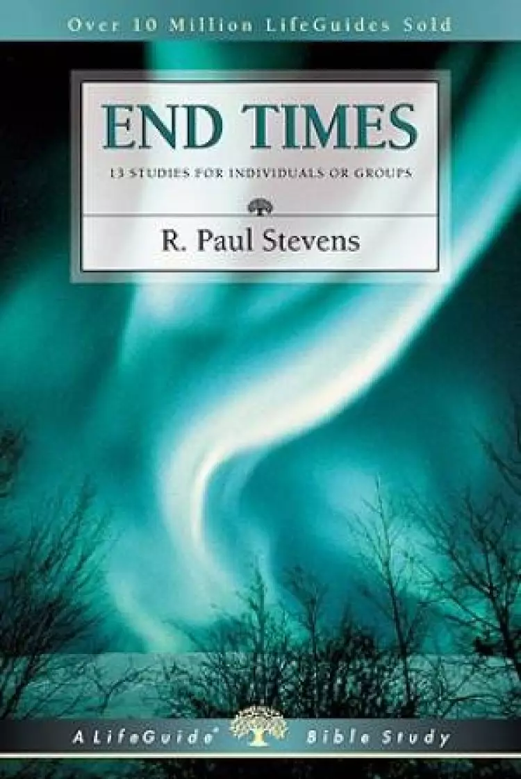 End Times : 8 Studies For Indiviuals Or Groups