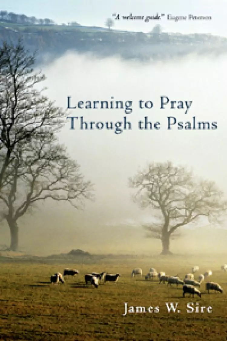 Learning to Pray Through the Psalms: a Guide for Individuals and Groups