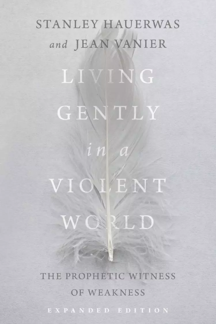 Living Gently in a Violent World: The Prophetic Witness of Weakness