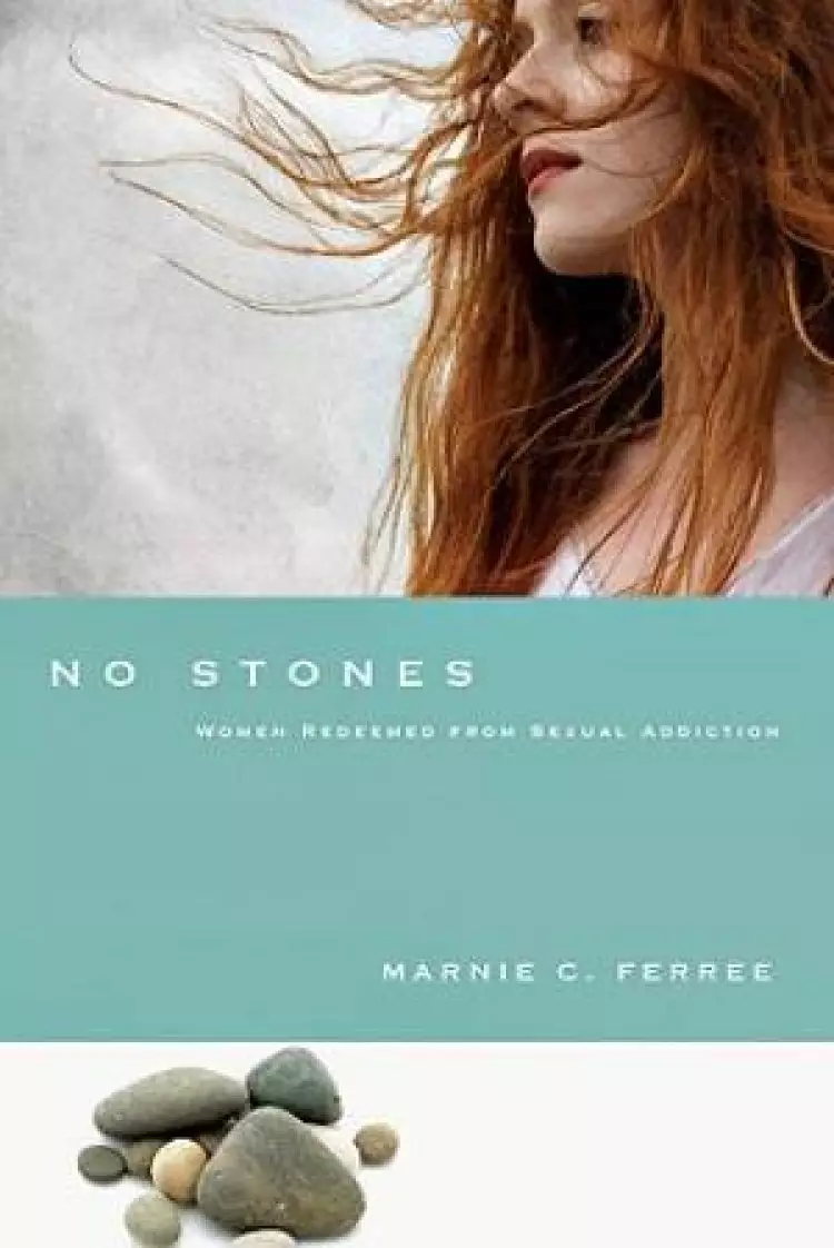 No Stones : Women Redeemed From Sexual Addiction