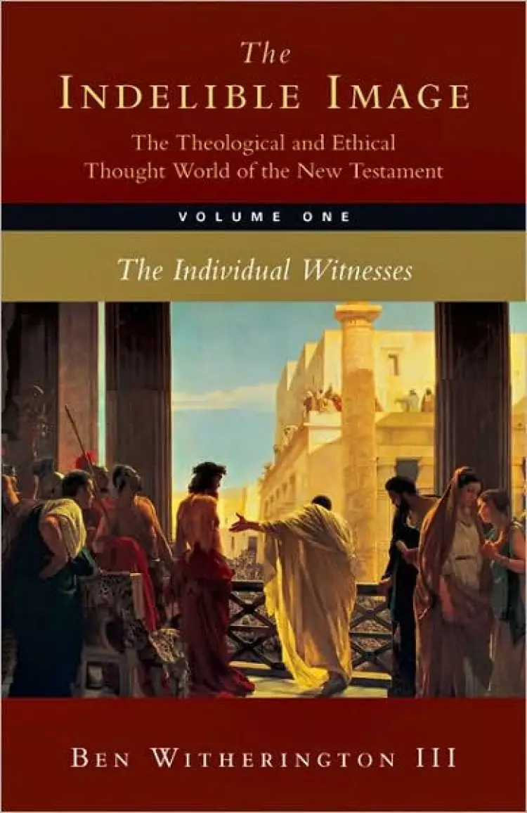 The Indelible Image: The Theological and Ethical Thought World of the New Testament