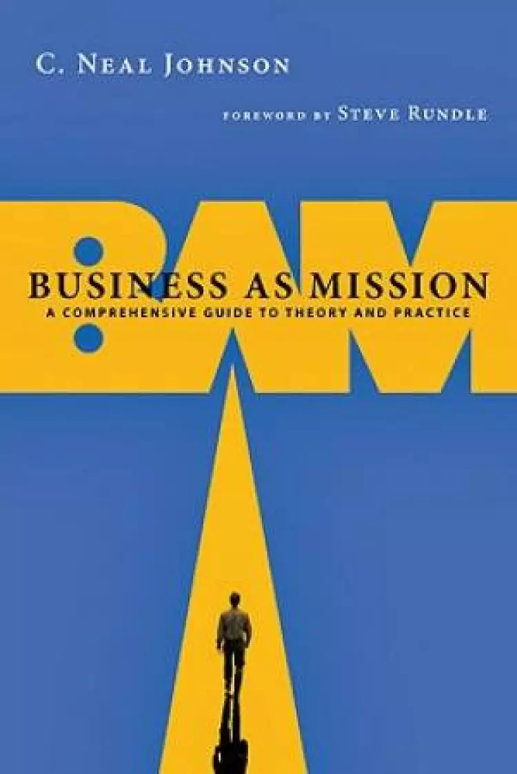 Business As Mission - A Comprehensive Guide To Theory And Practice