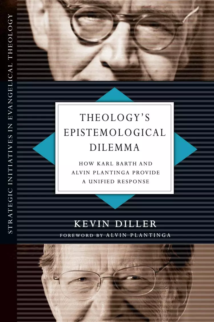 Theology`s Epistemological Dilemma - How Karl Barth And Alvin Plantinga Provide A Unified Response