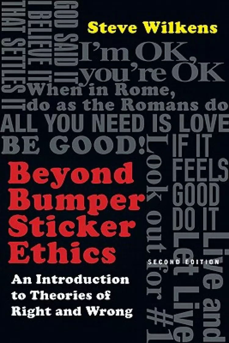 Beyond Bumper Sticker Ethics - An Introduction To Theories Of Right And Wrong