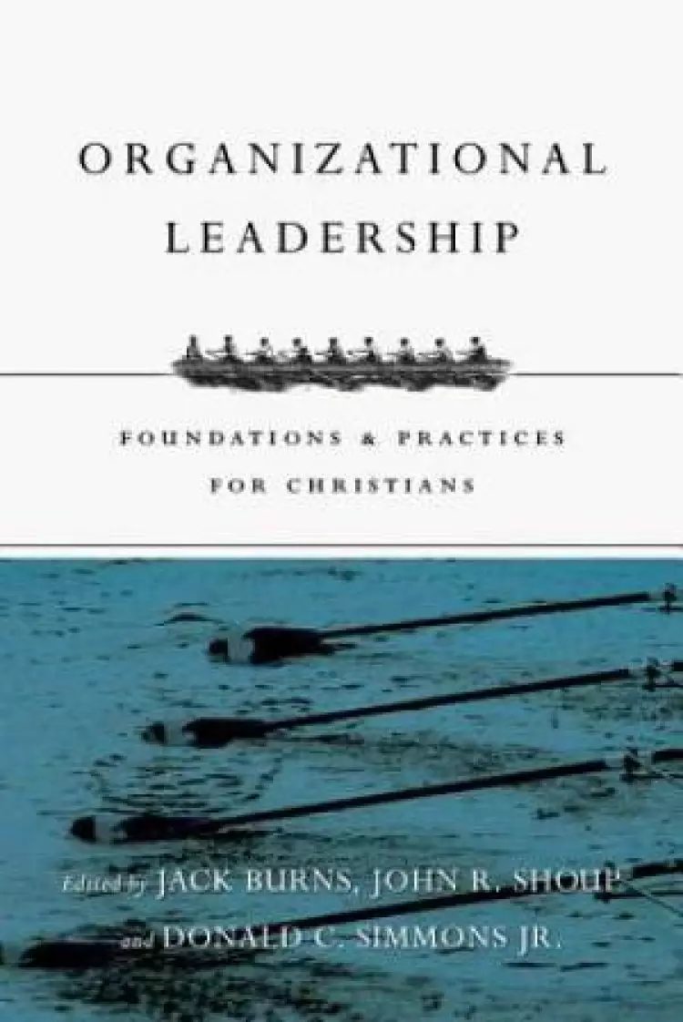 Organizational Leadership – Foundations And Practices For Christians
