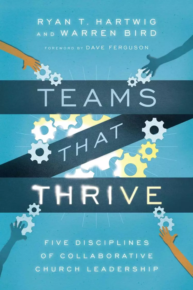Teams That Thrive - Five Disciplines Of Collaborative Church Leadership