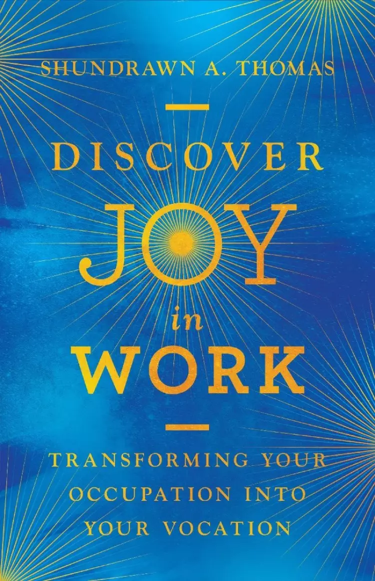 Discover Joy in Work: Transforming Your Occupation Into Your Vocation