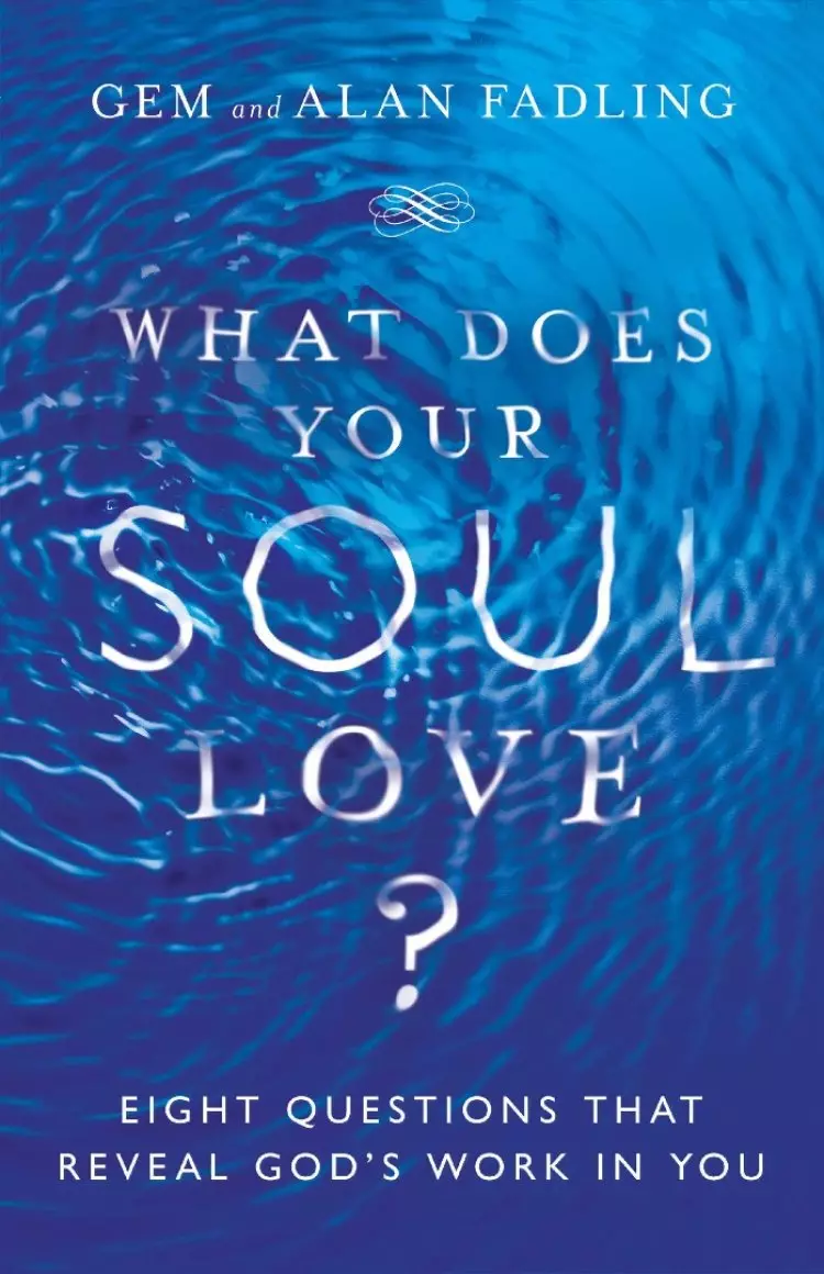 What Does Your Soul Love?: Eight Questions That Reveal God's Work in You