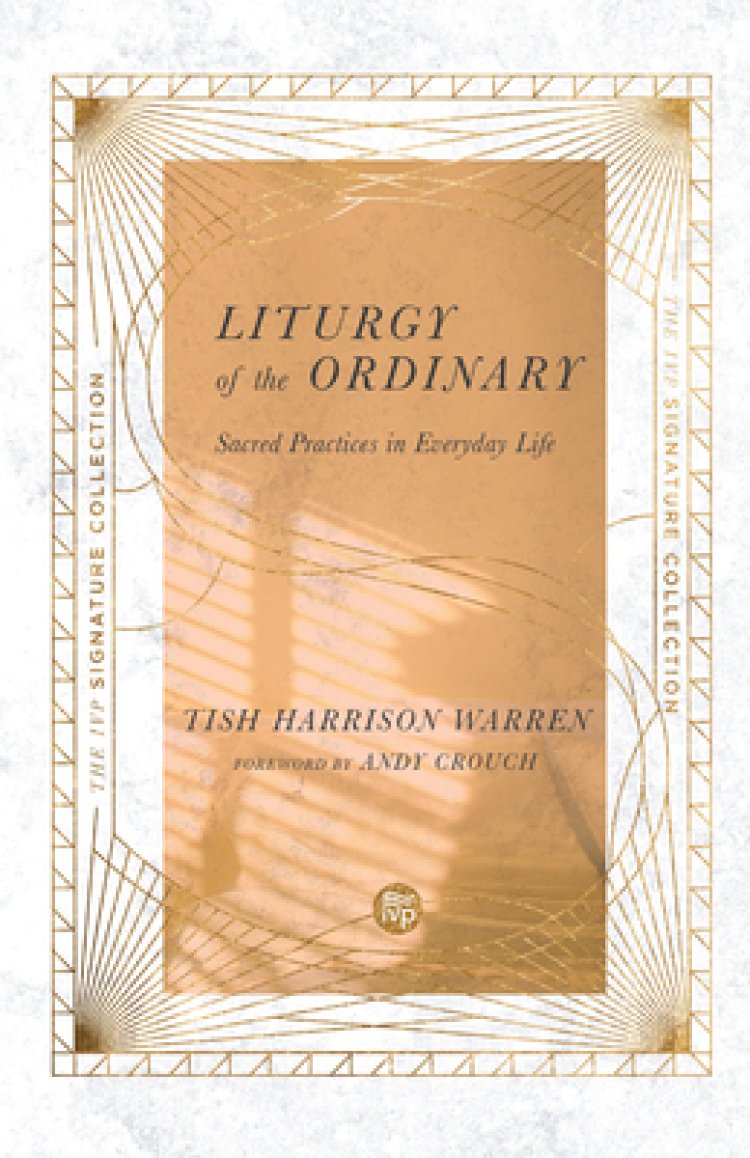 Liturgy of the Ordinary by Tish Harrison Warren 9780830847112 | Eden