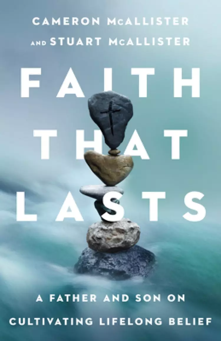 Faith That Lasts: A Father and Son on Cultivating Lifelong Belief