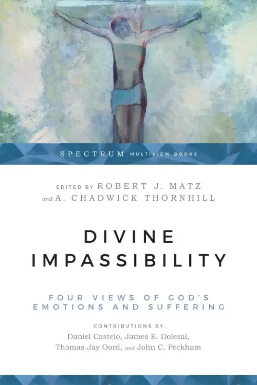Divine Impassibility: Four Views of God's Emotions and Suffering