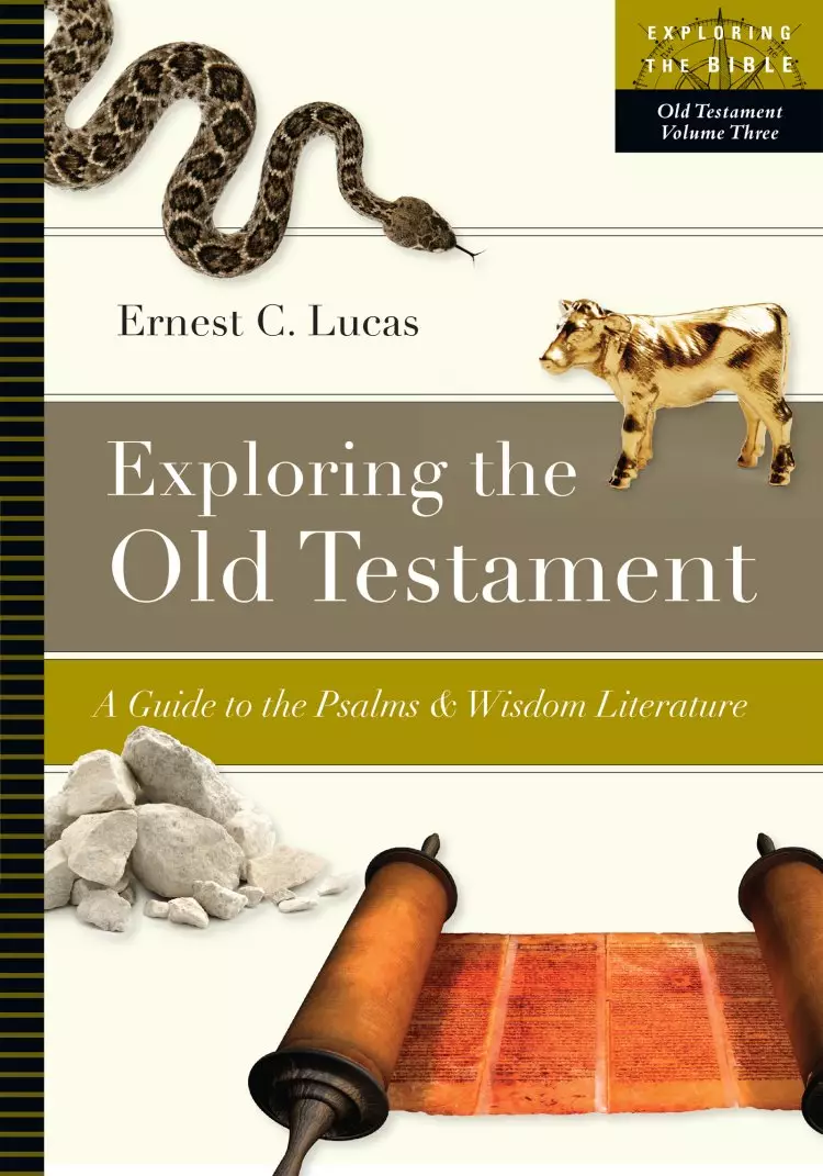 Exploring the Old Testament: A Guide to the Psalms and Wisdom Literature Volume 3