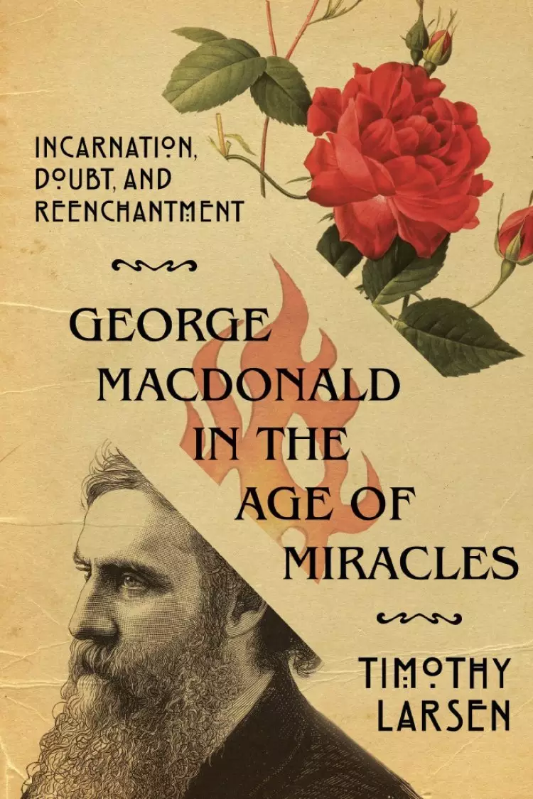 George MacDonald in the Age of Miracles: Incarnation, Doubt, and Reenchantment