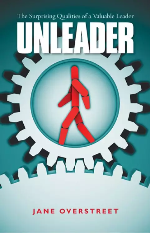 Unleader - The Surprising Qualities Of A Valuable Leader