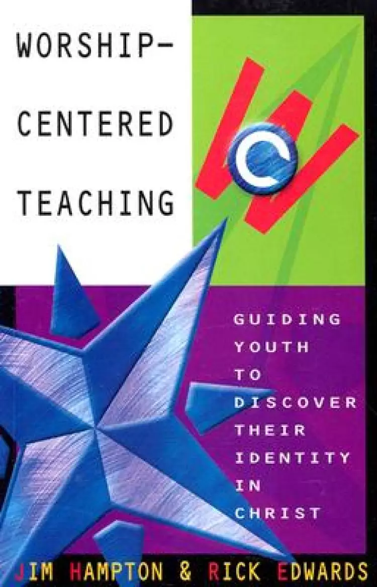 Worship-Centered Teaching: Guiding Youth to Discover Their Identity in Christ